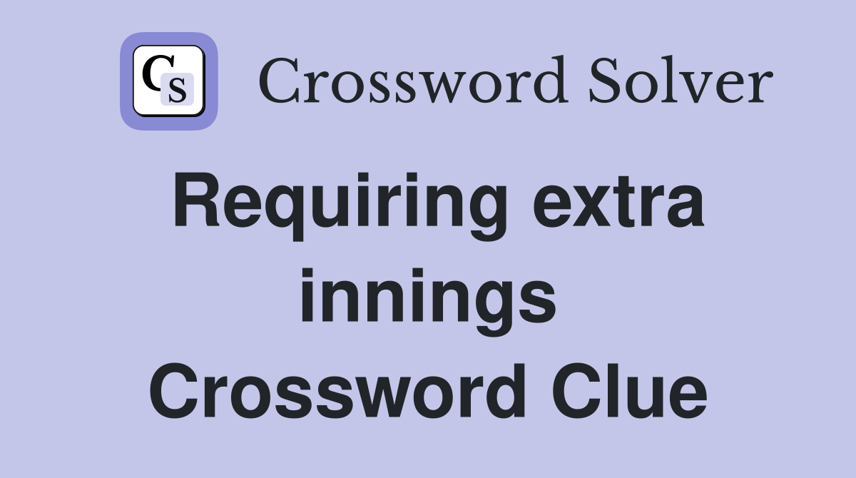 Requiring extra innings Crossword Clue