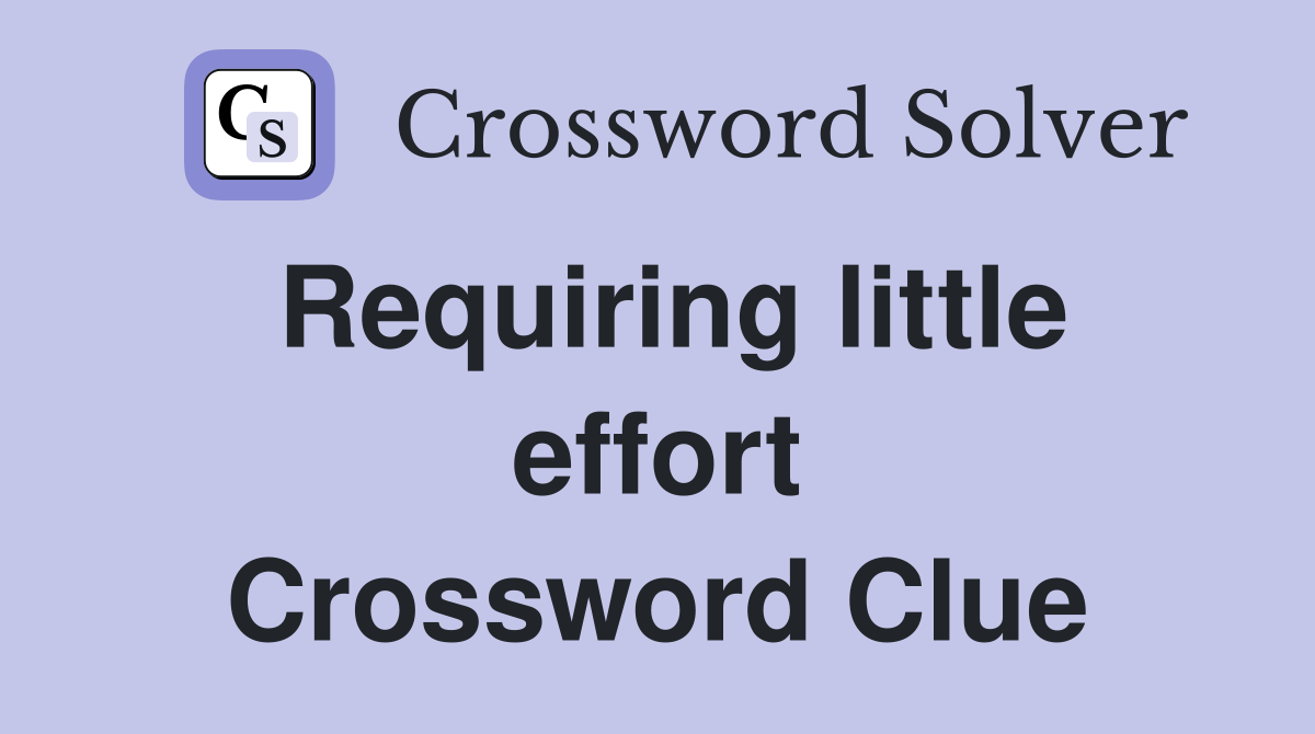Requiring little effort Crossword Clue