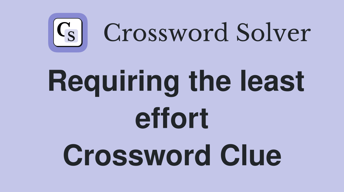 Requiring the least effort Crossword Clue
