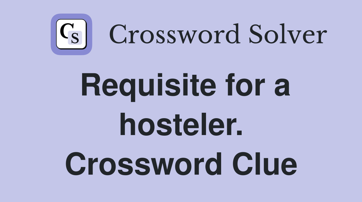 Requisite for a hosteler. Crossword Clue