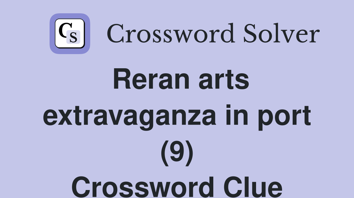 Reran arts extravaganza in port (9) Crossword Clue