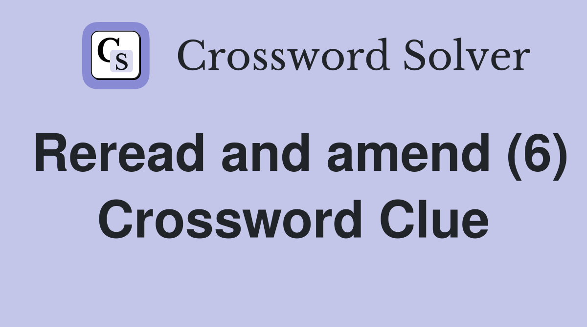 Reread and amend (6) Crossword Clue