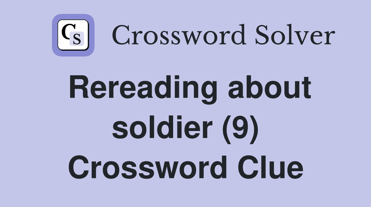 Rereading about soldier (9) Crossword Clue