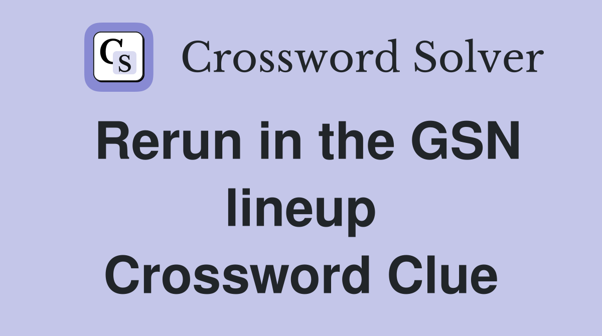 Rerun in the GSN lineup Crossword Clue
