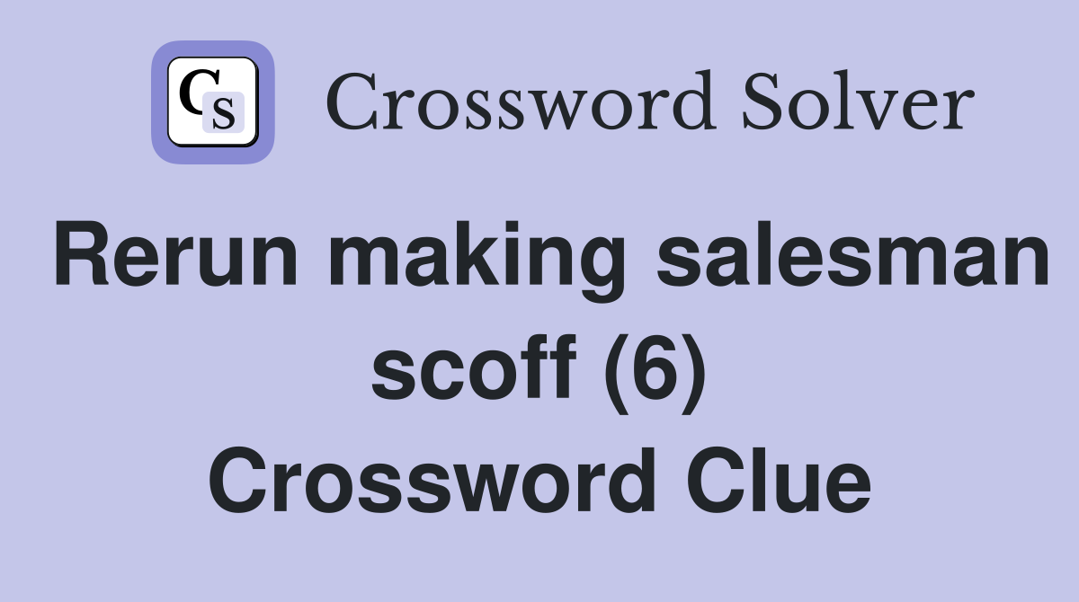 Rerun making salesman scoff (6) Crossword Clue