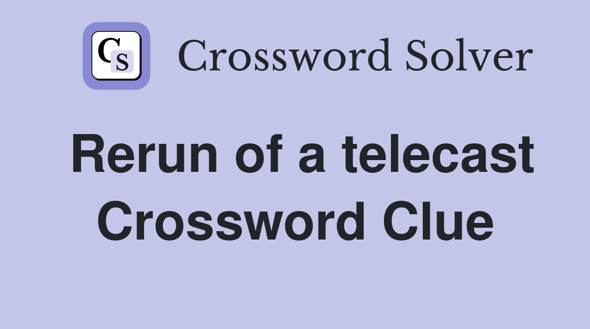 Rerun of a telecast Crossword Clue
