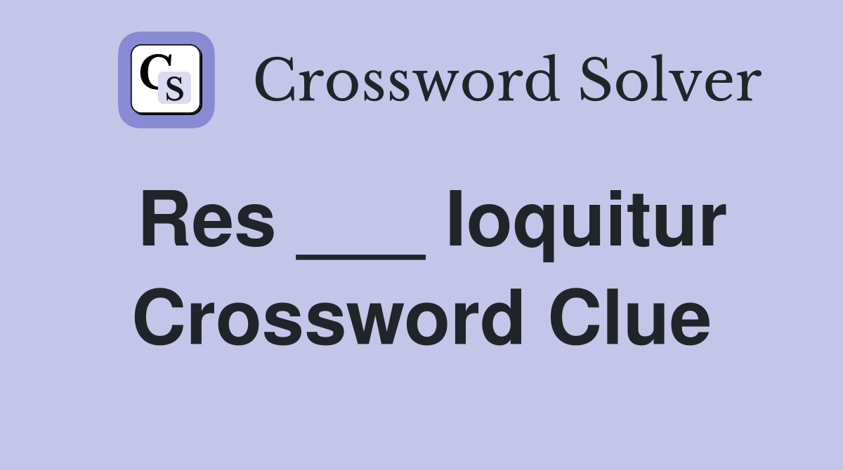 Res ___ Ioquitur Crossword Clue