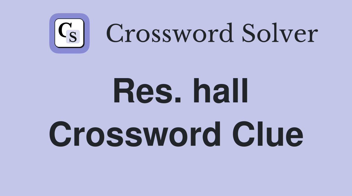 Res. hall Crossword Clue
