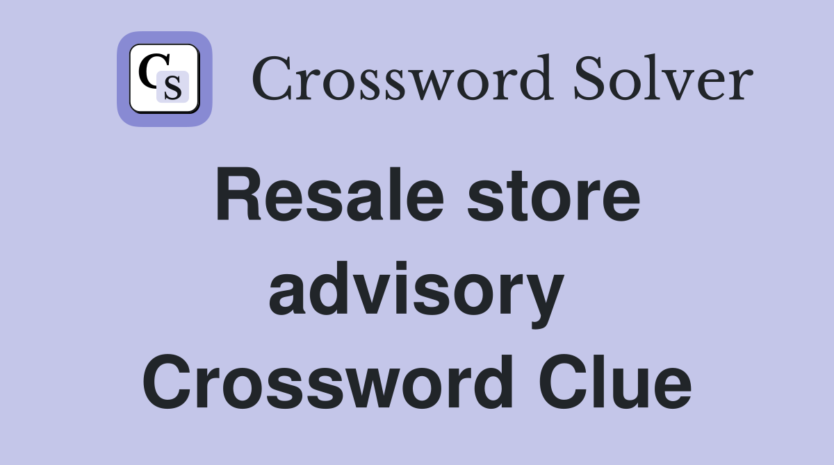 Resale store advisory Crossword Clue