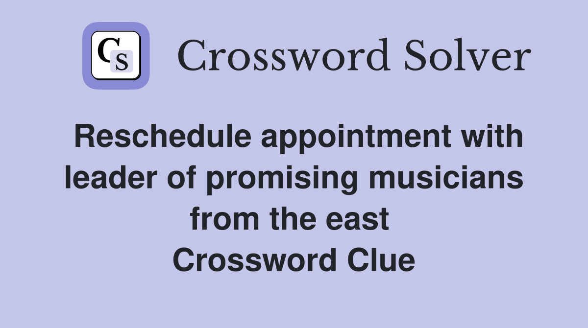 Reschedule appointment with leader of promising musicians from the east  Crossword Clue