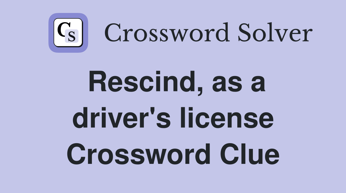 Rescind, as a driver's license Crossword Clue