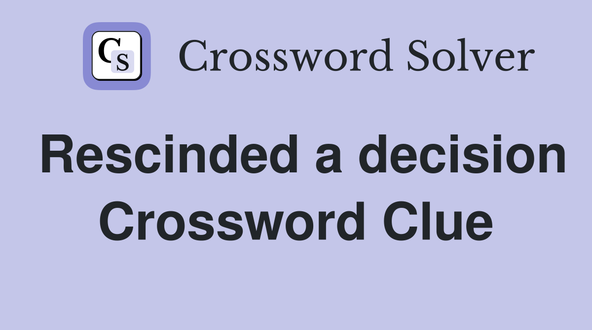 Rescinded a decision Crossword Clue