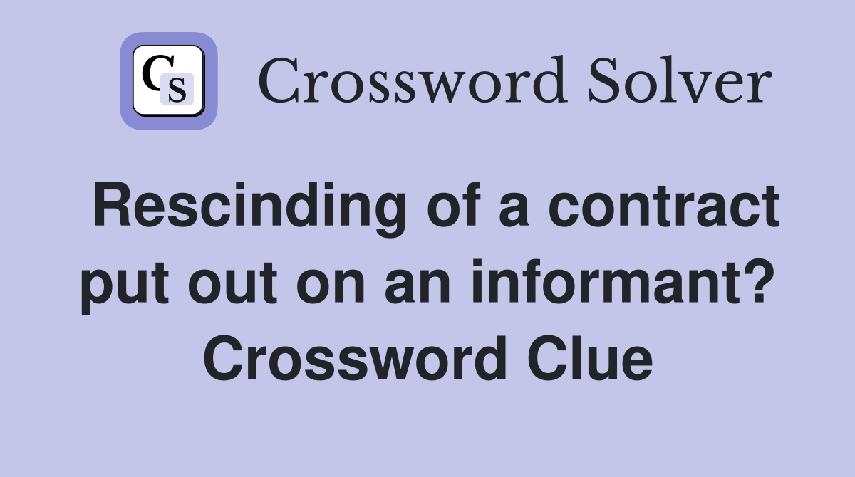 Rescinding of a contract put out on an informant? Crossword Clue