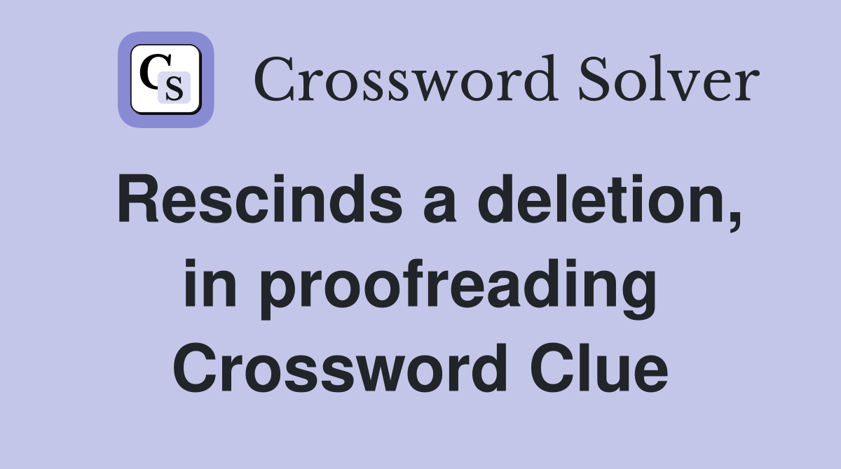 Rescinds a deletion, in proofreading Crossword Clue