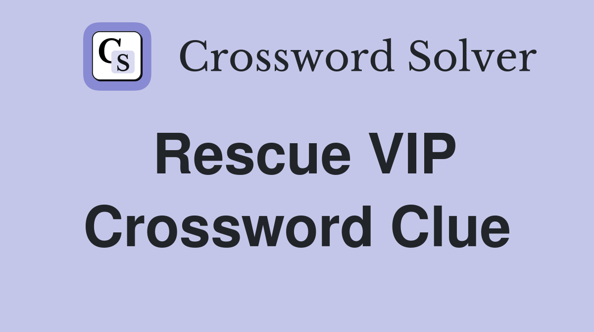 Rescue VIP Crossword Clue