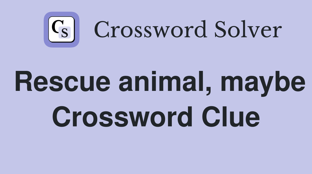 Rescue animal, maybe Crossword Clue