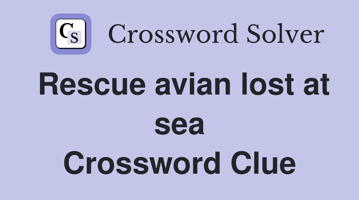 Rescue avian lost at sea Crossword Clue