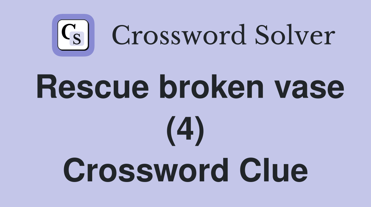 Rescue broken vase (4) Crossword Clue