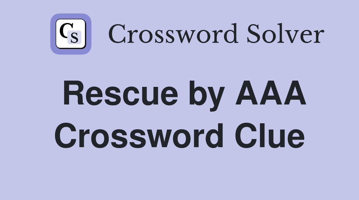 Rescue by AAA Crossword Clue