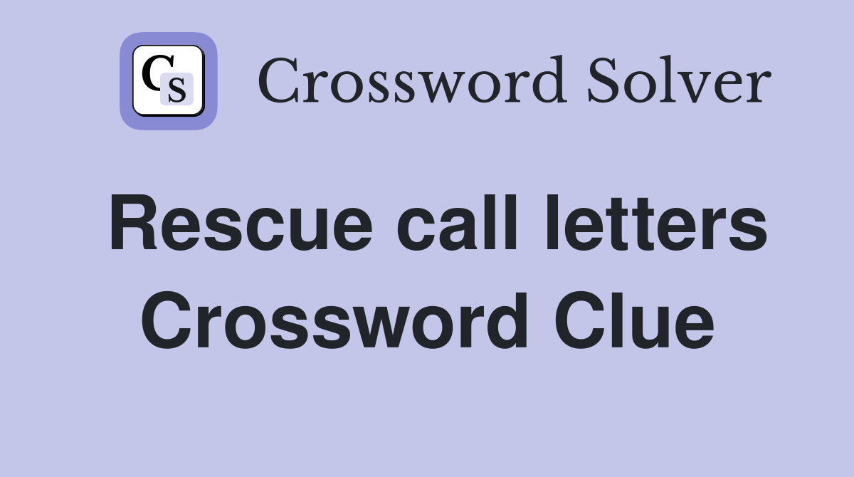 Rescue call letters Crossword Clue