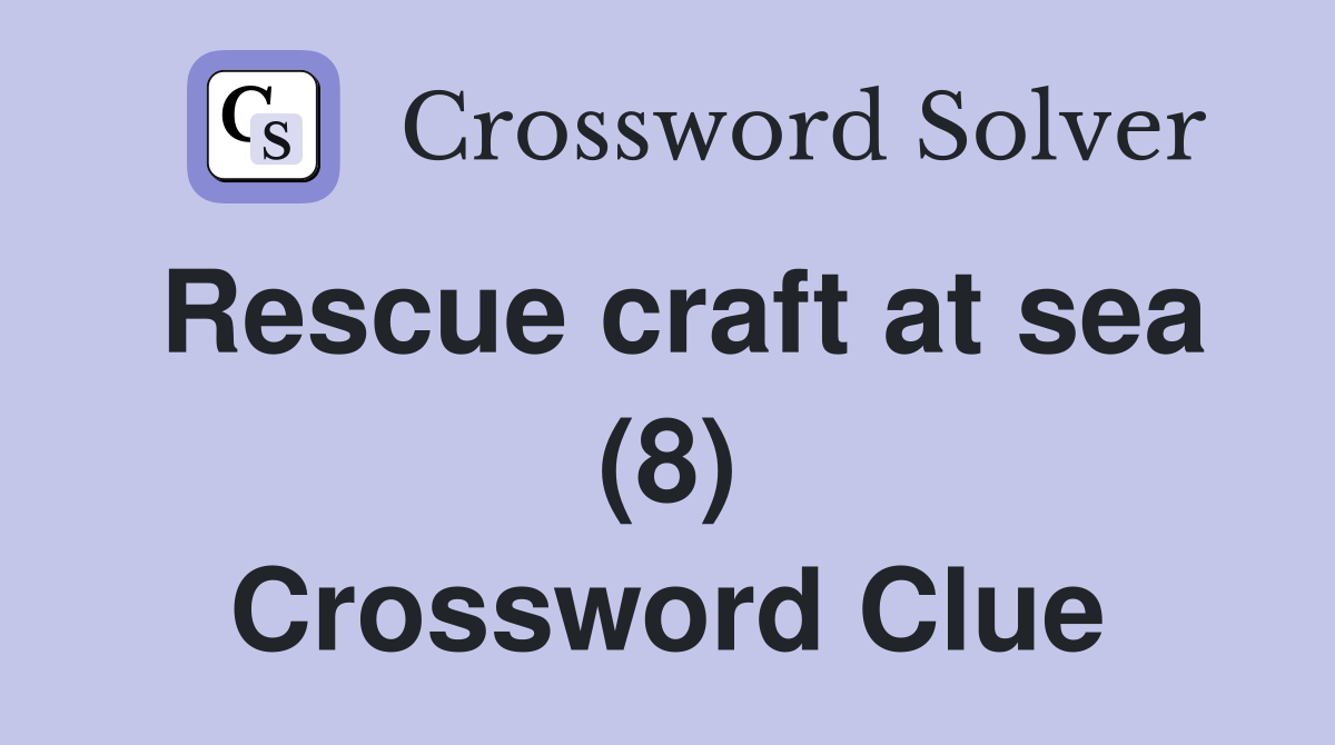 Rescue craft at sea (8) Crossword Clue