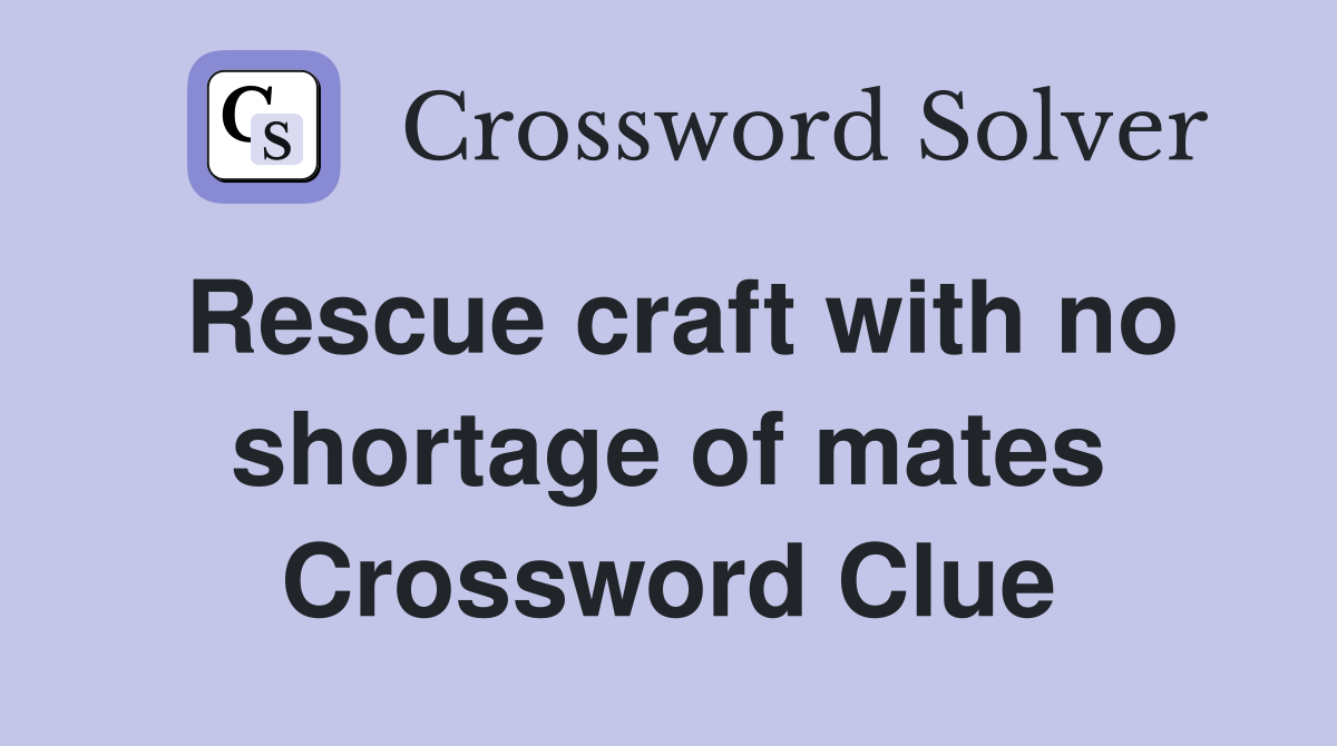 Rescue craft with no shortage of mates Crossword Clue