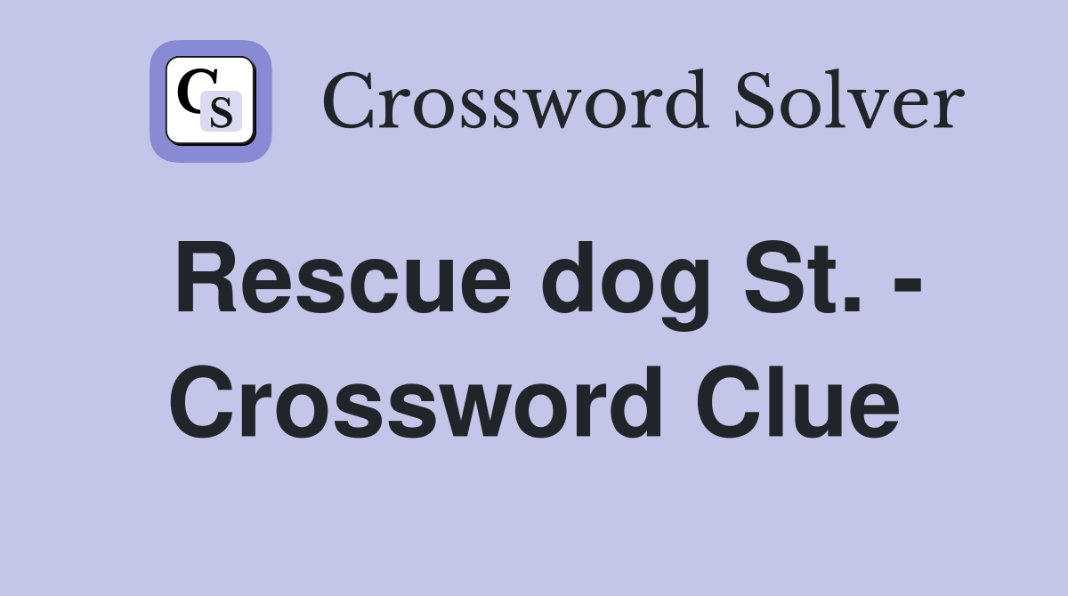 Rescue dog St. - Crossword Clue