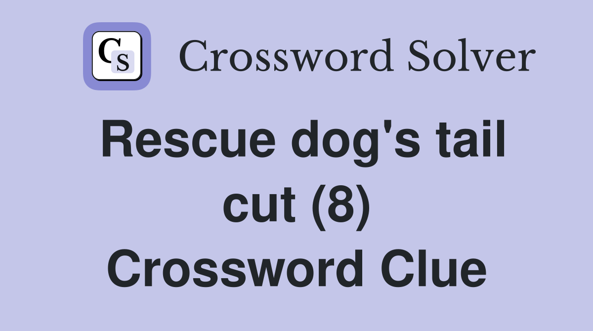 Rescue dog's tail cut (8) Crossword Clue