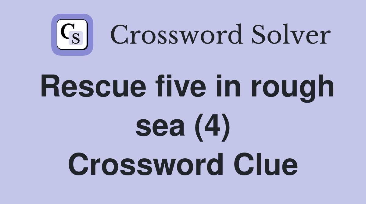 Rescue five in rough sea (4) Crossword Clue