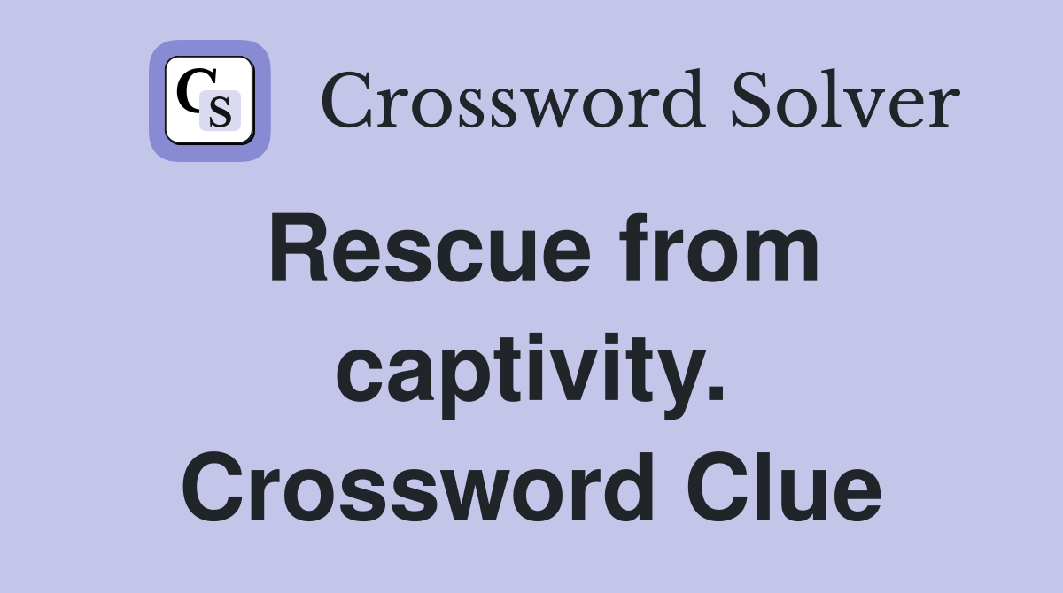 Rescue from captivity. Crossword Clue