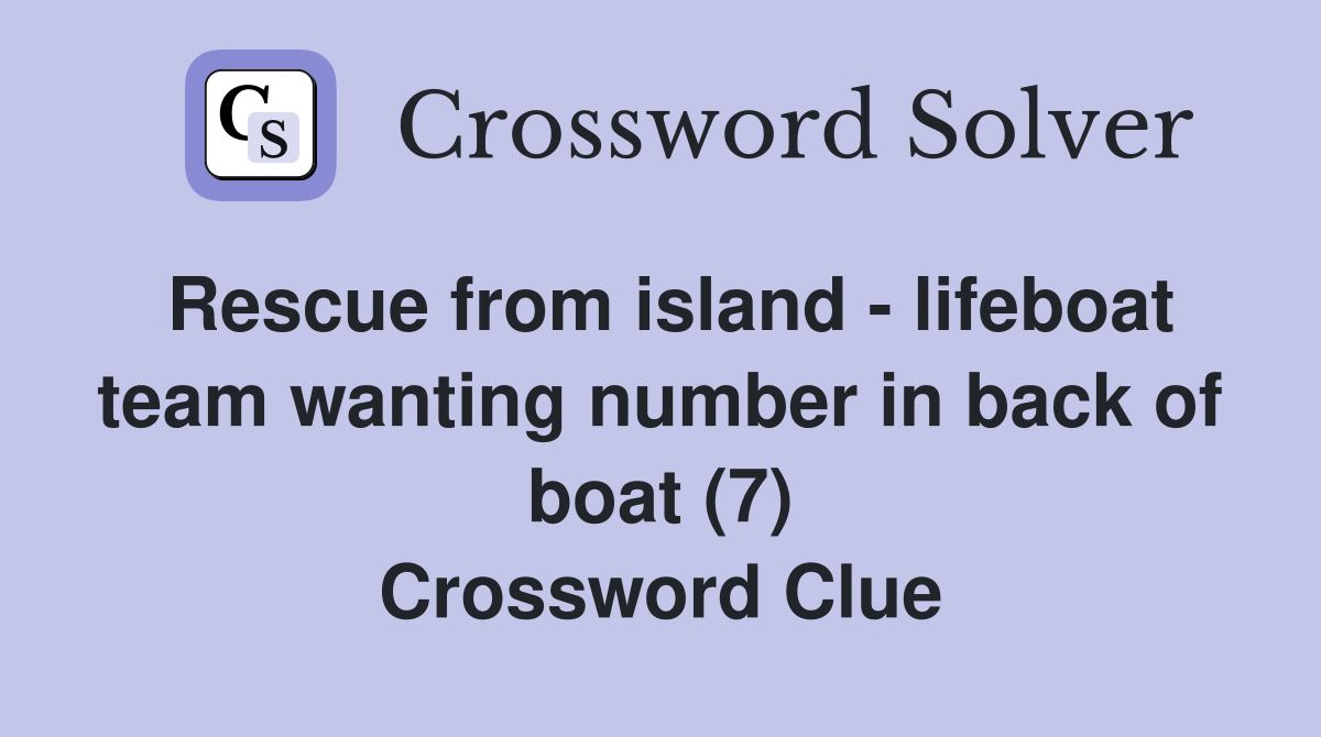 Rescue from island - lifeboat team wanting number in back of boat (7) Crossword Clue