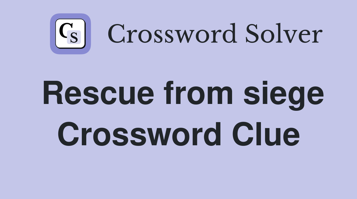 Rescue from siege Crossword Clue