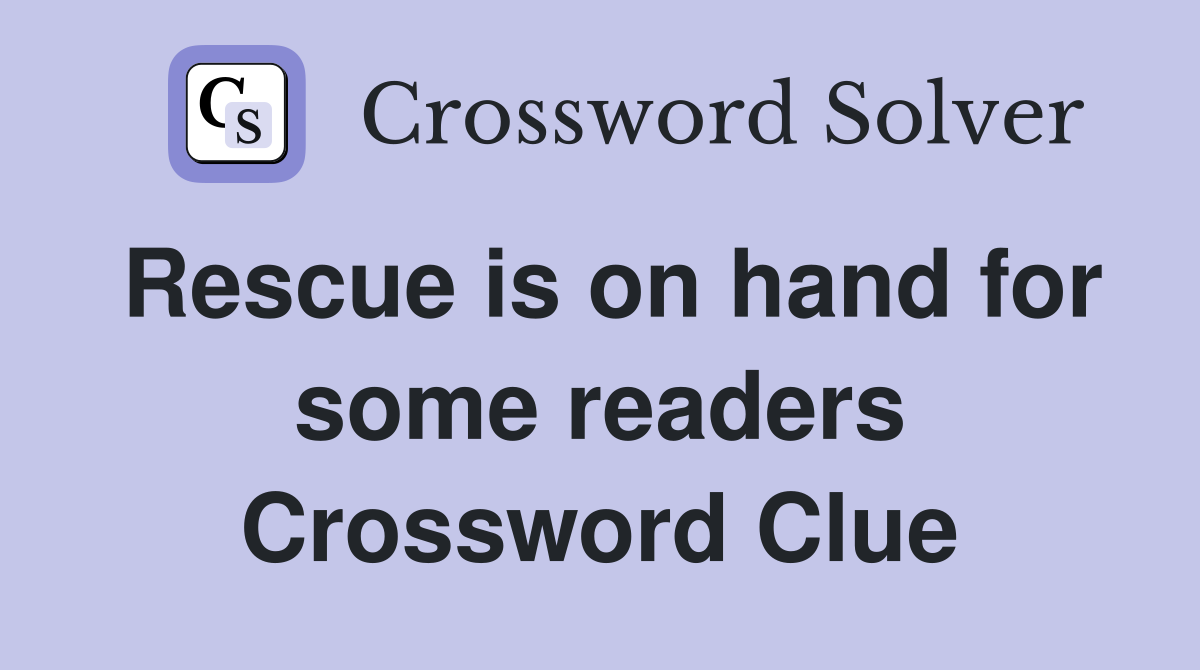 Rescue is on hand for some readers Crossword Clue