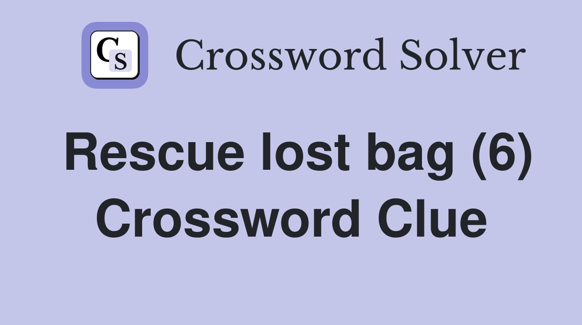 Rescue lost bag (6) Crossword Clue
