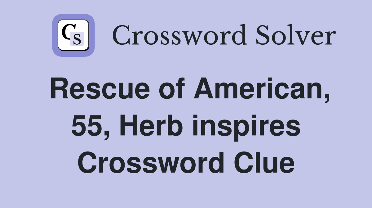 Rescue of American, 55, Herb inspires Crossword Clue
