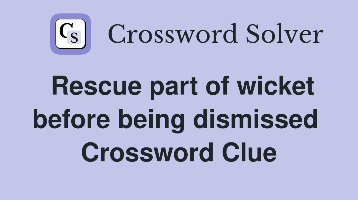 Rescue part of wicket before being dismissed  Crossword Clue
