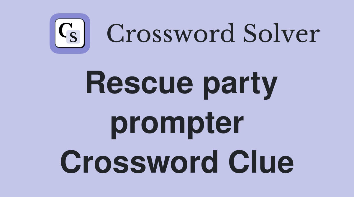 Rescue party prompter Crossword Clue