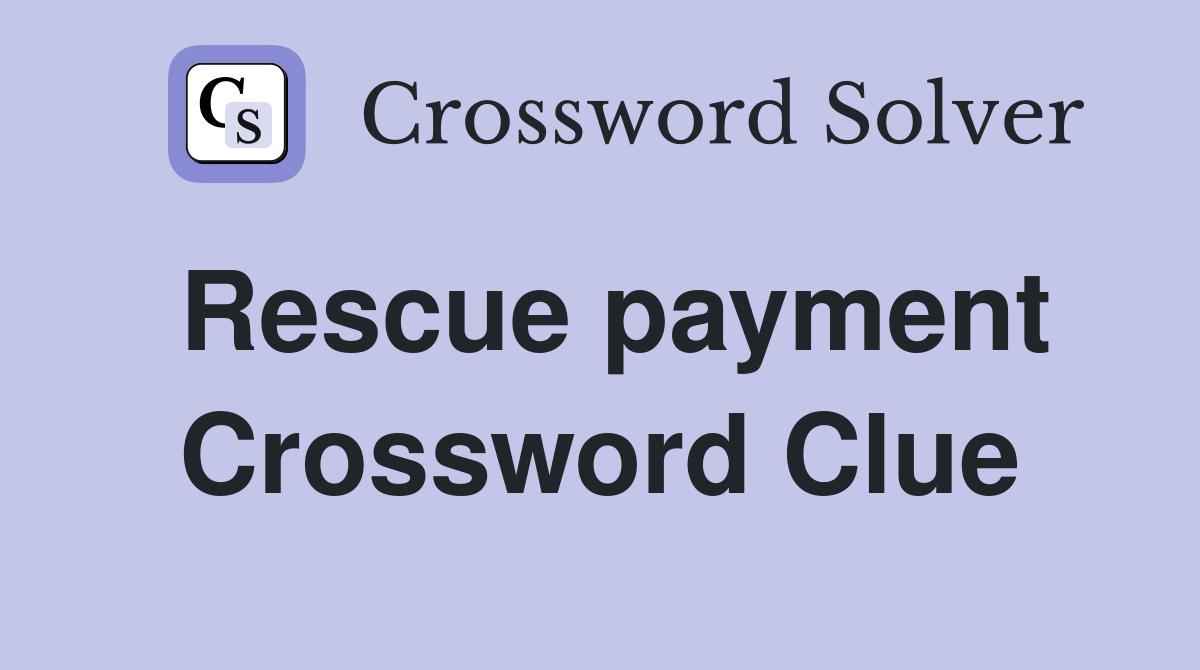 Rescue payment Crossword Clue