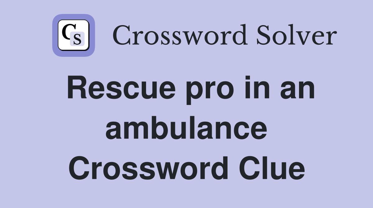 Rescue pro in an ambulance Crossword Clue