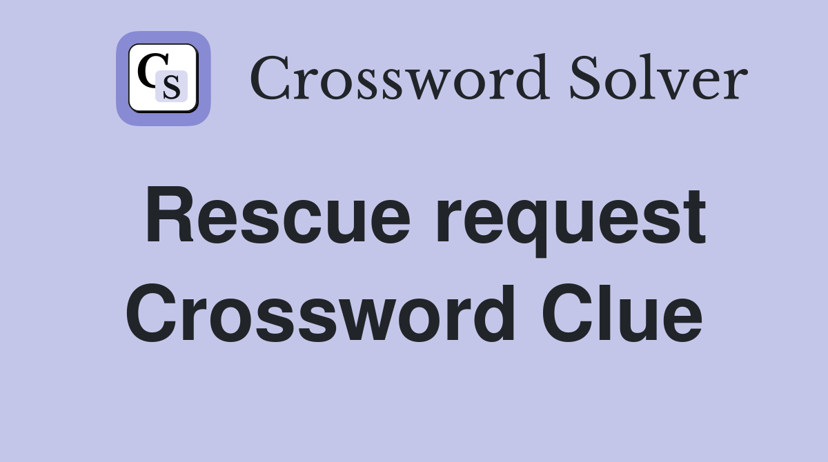 Rescue request Crossword Clue