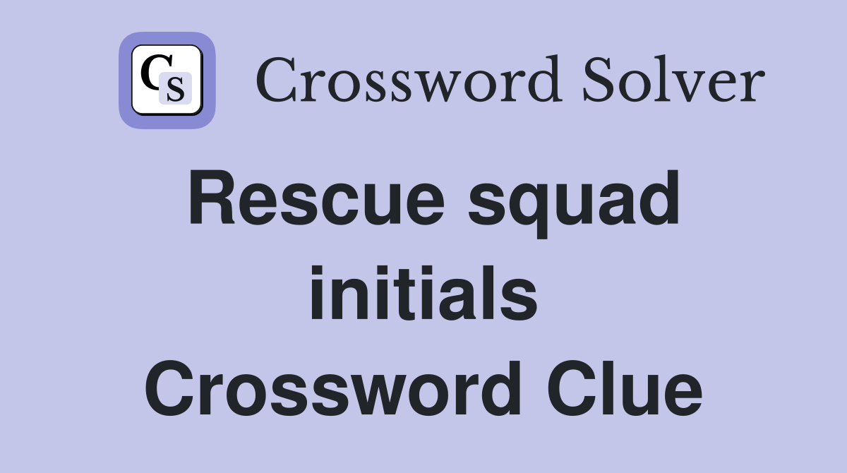 Rescue squad initials Crossword Clue
