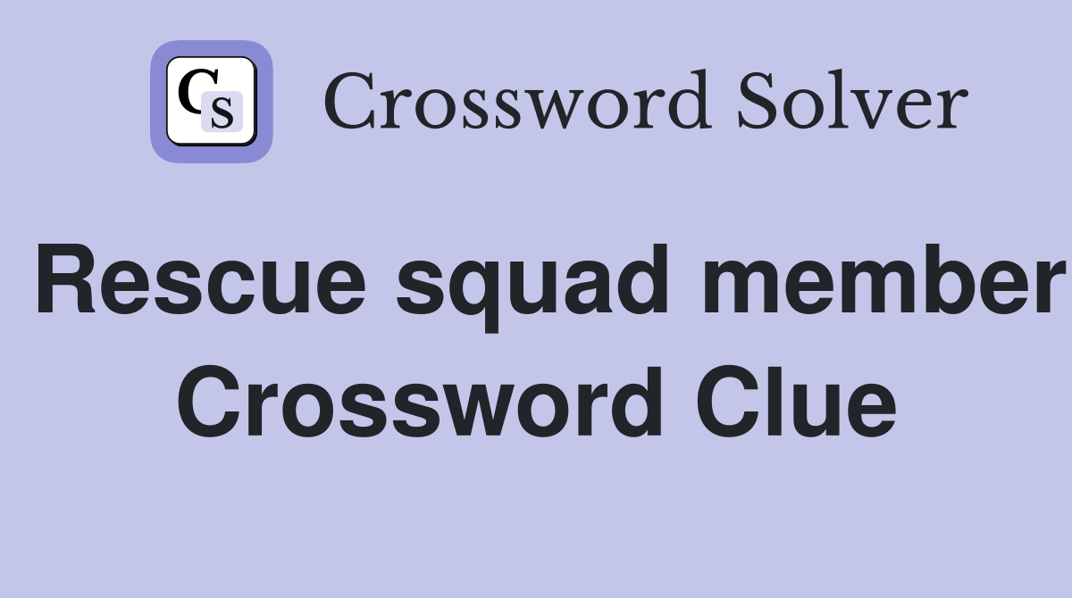 Rescue squad member Crossword Clue