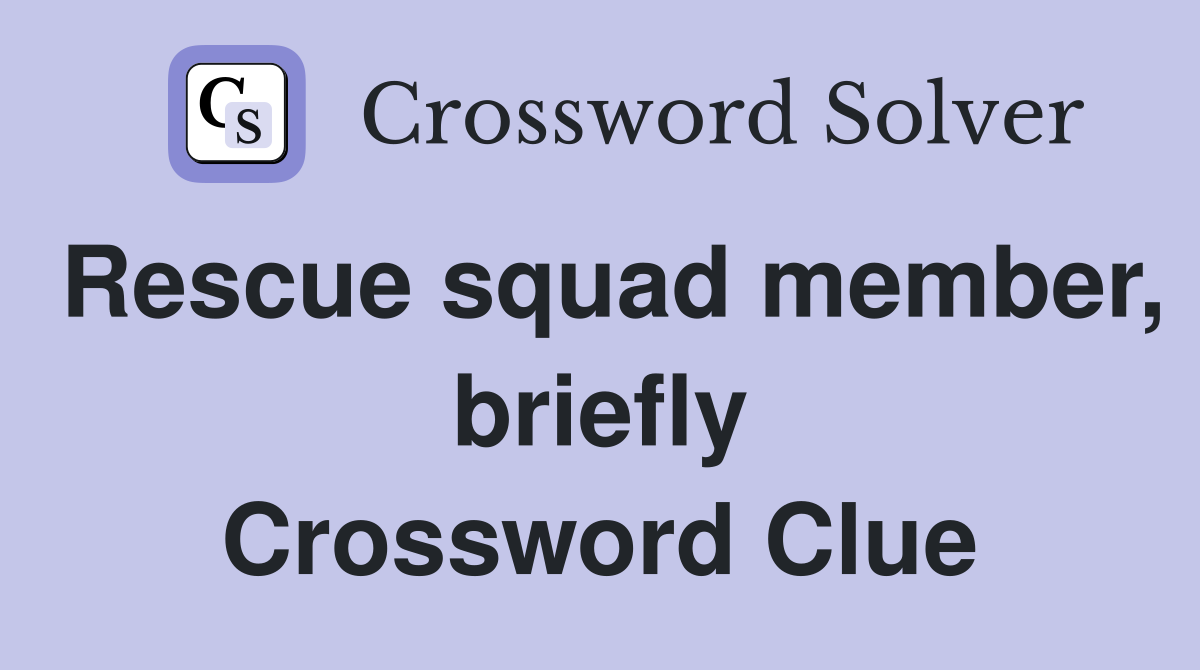 Rescue squad member, briefly Crossword Clue