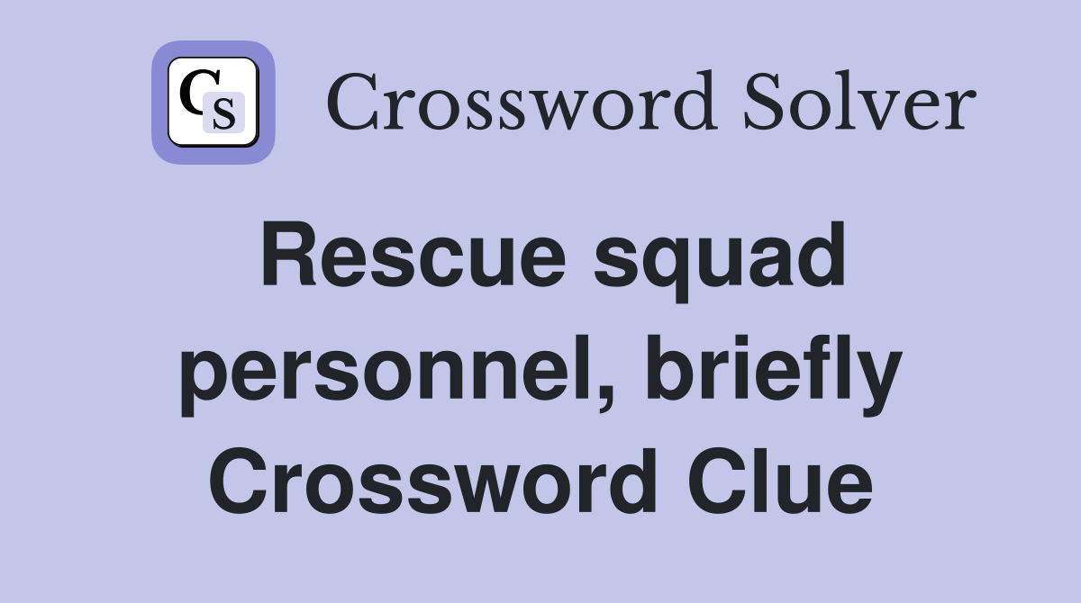 Rescue squad personnel, briefly Crossword Clue