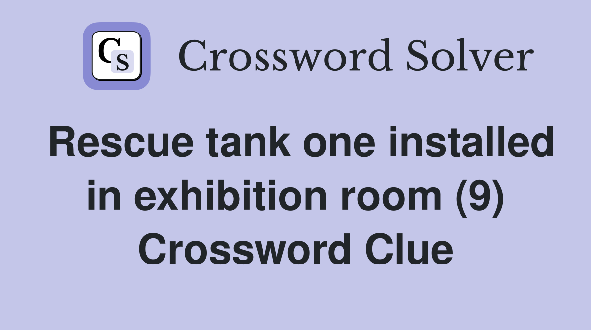 Rescue tank one installed in exhibition room (9) Crossword Clue