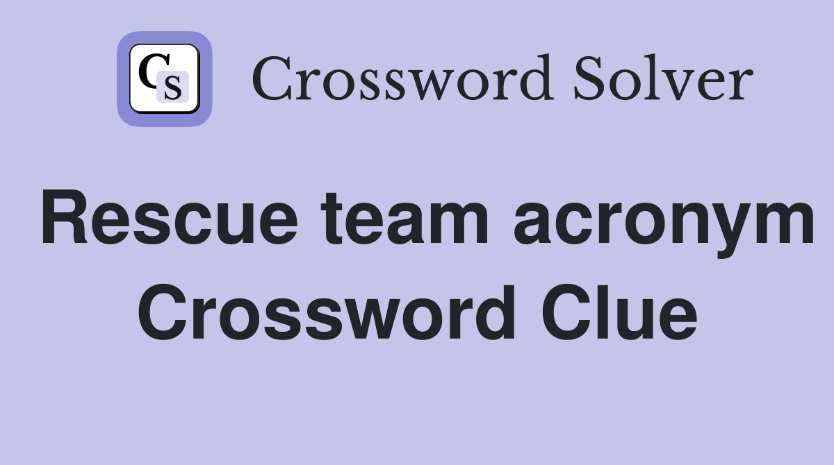 Rescue team acronym Crossword Clue