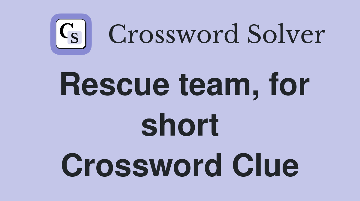 Rescue team, for short Crossword Clue