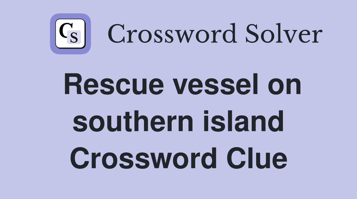 Rescue vessel on southern island Crossword Clue