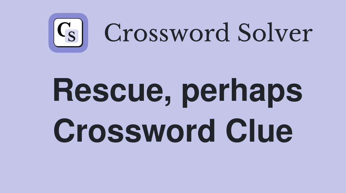 Rescue, perhaps Crossword Clue