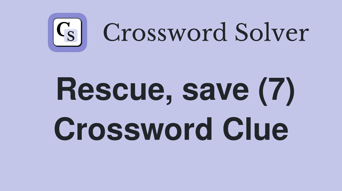 Rescue, save (7) Crossword Clue